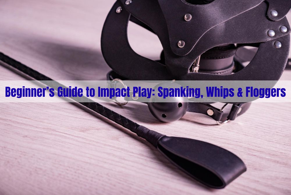 Beginner’s Guide to Impact Play: Spanking, Whips & Floggers