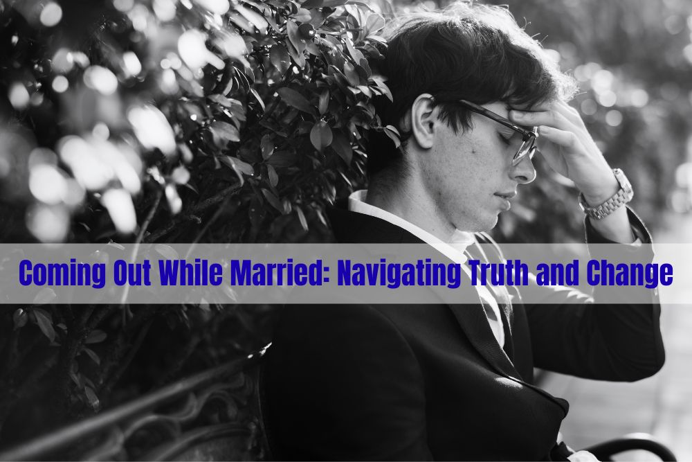 Coming Out While Married: Navigating Truth and Change