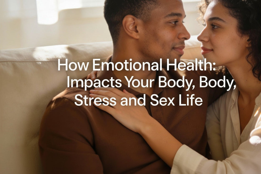 How Emotional Health Impacts Your Body, Stress, and Sex Life