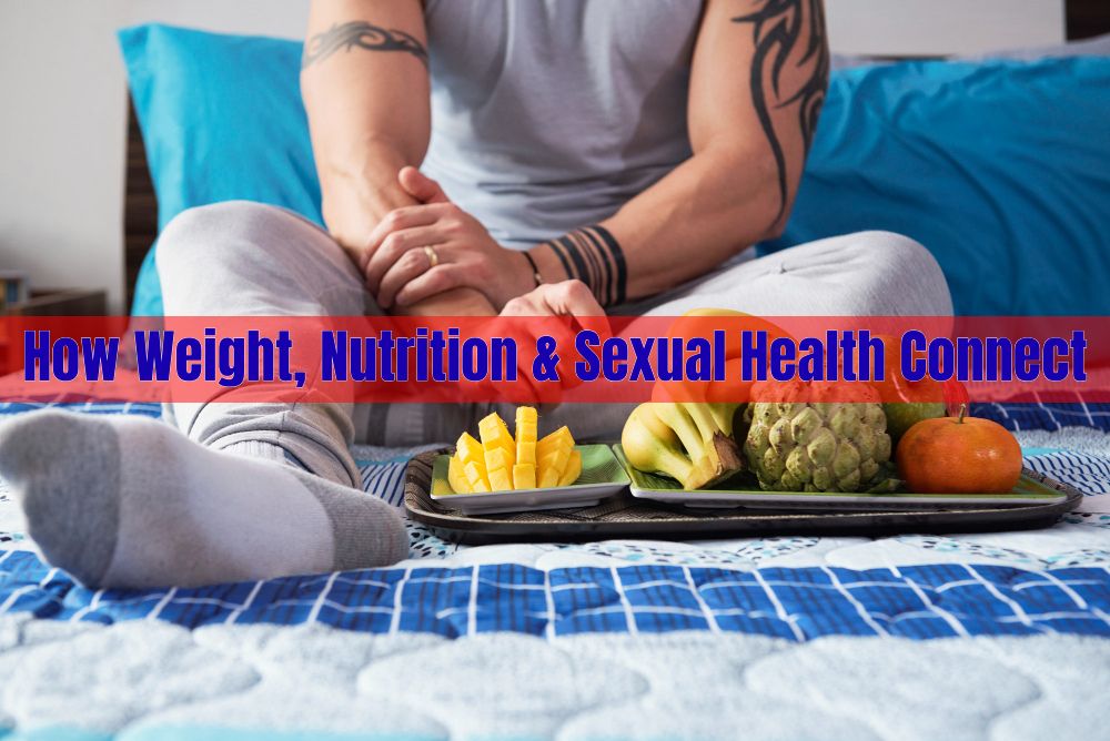 How Weight, Nutrition & Sexual Health Connect