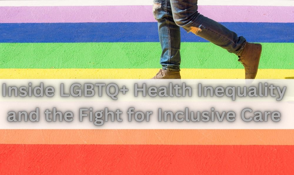 Inside LGBTQ+ Health Inequality and the Fight for Inclusive Care