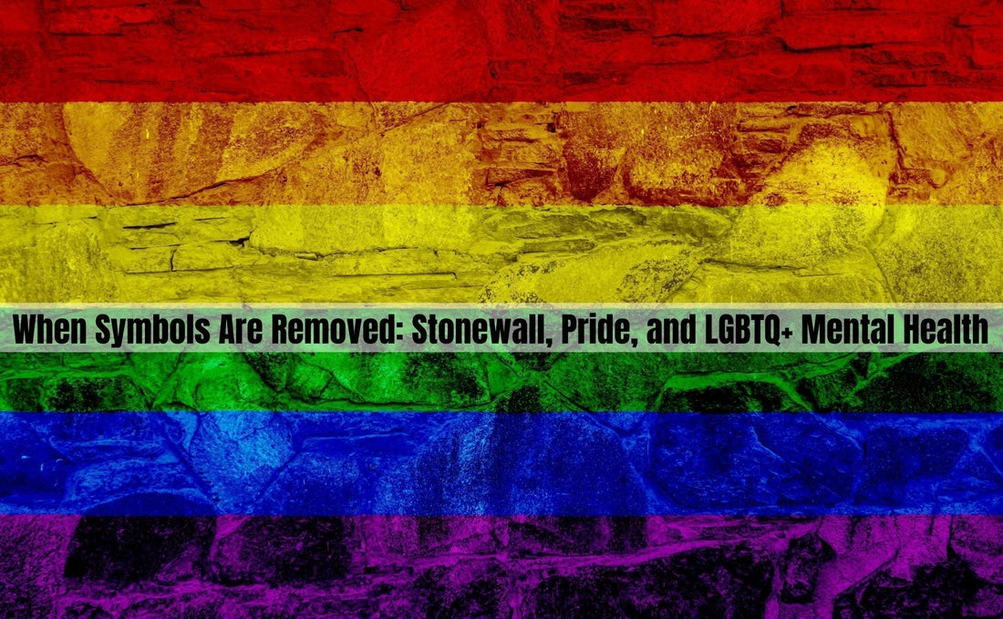 When Symbols Are Removed: Stonewall, Pride, and LGBTQ+ Mental Health